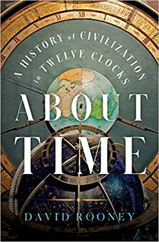 cover for About Time: A History of Civilization in Twelve Clocks by David Rooney