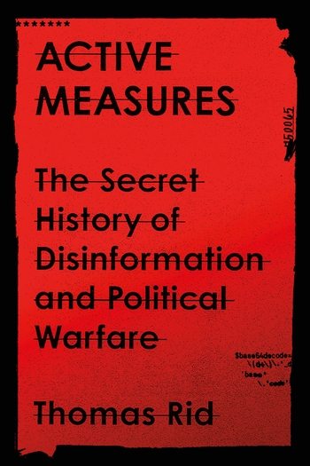 cover for Active Measures: The Secret History of Disinformation and Political Warfare by Thomas Rid