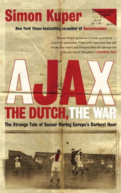 cover for Ajax, The Dutch, the War: Football in Europe during the Second World War by Simon Kuper