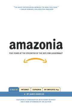 cover for Amazonia: Five Years at the Epicenter of the Dot.Com Juggernaut  by James Marcus