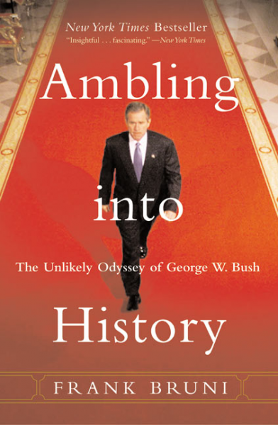 cover for Ambling into History: The Unlikely Odyssey of George W. Bush  by Frank Bruni