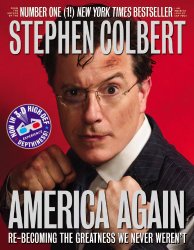 cover for America Again: Re_becoming the Greatness We Never Weren't by Stephen Colbert