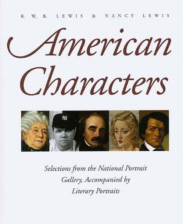 cover for American Characters: Selections from the National Portrait Gallery, Accompanied by Literary Portraits by R. W. B. Lewis and Nancy Lewis