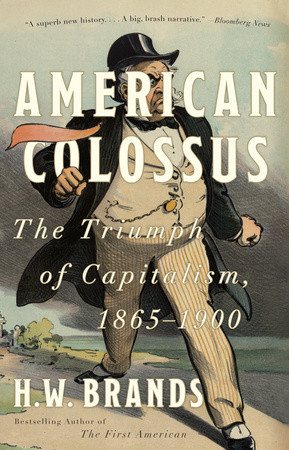 cover for American Colossus: The Triumph of Capitalism, 1865-1900 by H. W. Brands