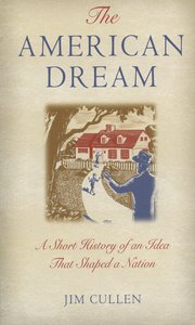 cover for The American Dream: A Short History of an Idea that Shaped a Nation by Jim Cullen