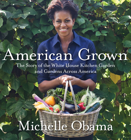 cover for American Grown: The Story of the White House Kitchen Garden and Gardens Across America by Michelle Obama