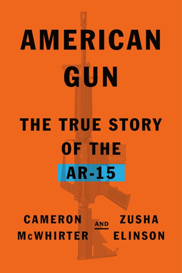 cover for American Gun: The True Story of the AR-15 by Cameron McWhirter and Zusha Elinson