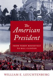 cover for American President: From Teddy Roosebelt to Bill Clinton by William E. Leuchtenburg