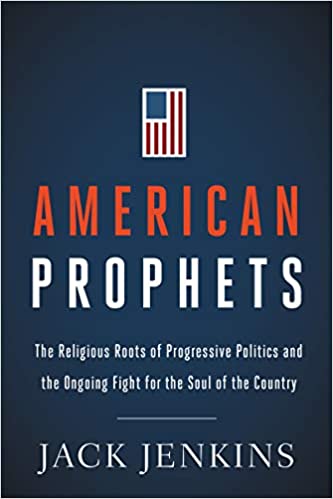 cover for American Prophets: The Religious Roots of Progressive Politics and the Ongoing Fight for the Soul of the Country by Jack Jenkins