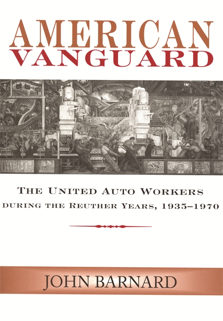 cover for American Vanguard: The United Auto Workers during the Reuther Years, 1935-1970 by John Barnard