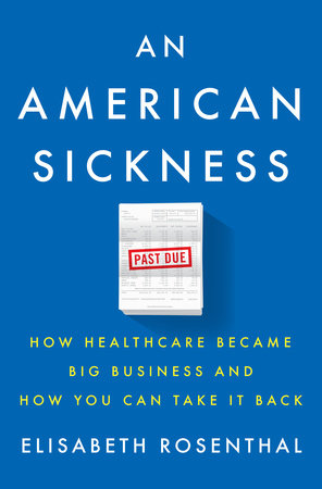 cover for An American Sickness: How Healthcare Became Big Business and How You Can Take It Back by Elisabeth Rosenthal