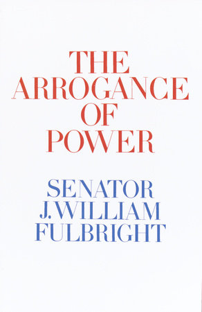 cover for The Arrogance of Power by J. William Fullbright