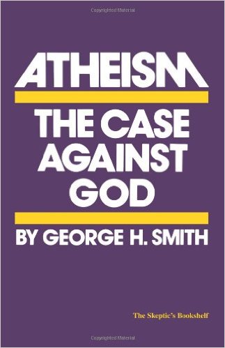 cover for Atheism: The Case Against God by George H. Smith
