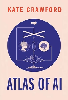 cover for Atlas of AI: Power, Politics, and the Planetary Costs of Artificial Intelligence by Kate Crawford