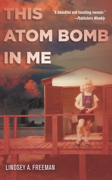 cover for The Atom Bomb in Me by Lindsey A. Freeman