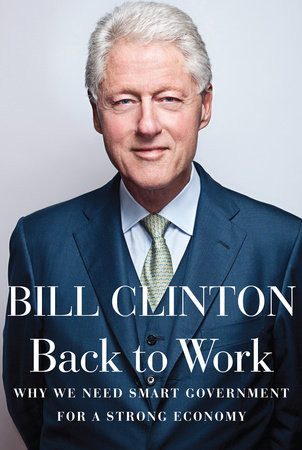 cover for Back to Work: Why We Need Smart Government for a Strong Economy by Bill Clinton