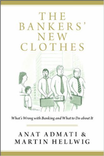 cover for The Bankers' New Clothes: What's Wrong with Banking and What to Do About It by Anat Admati and Martin Hellwig