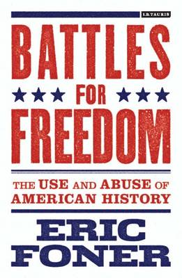 cover for Battles for Freedom: The Use and Abuse of American History by Eric Foner