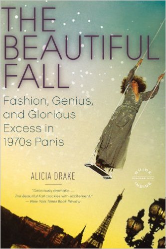 cover for The Beautiful Fall: Fashion, Genius, and Glorious Excess in 1970s Paris by Alicia Drake