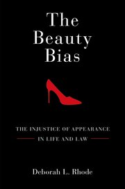 cover for The Beauty Bias: The Injustice of Appearance in Life and Law by Deborah L. Rhode