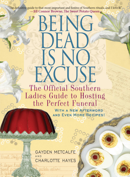 cover for Being Dead Is No Excuse: The Official Southern Ladies Guide to Hosting the Perfect Funeral by Gayden Metcalfe and Charlotte Hays