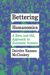 cover for Bettering Humanomics: A New, and Old, Approach to Economic Science by Dierdre Nansen McCloskey