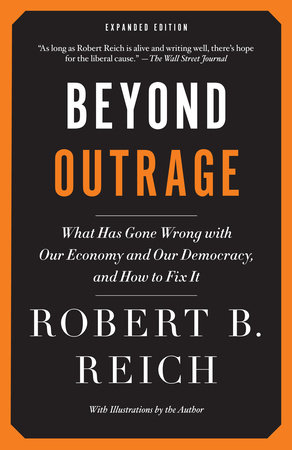 cover for Beyond Outrage: What Has Gone Wrong with Our Economy and Our Democracy, and How to Fix It  by Robert B. Reich