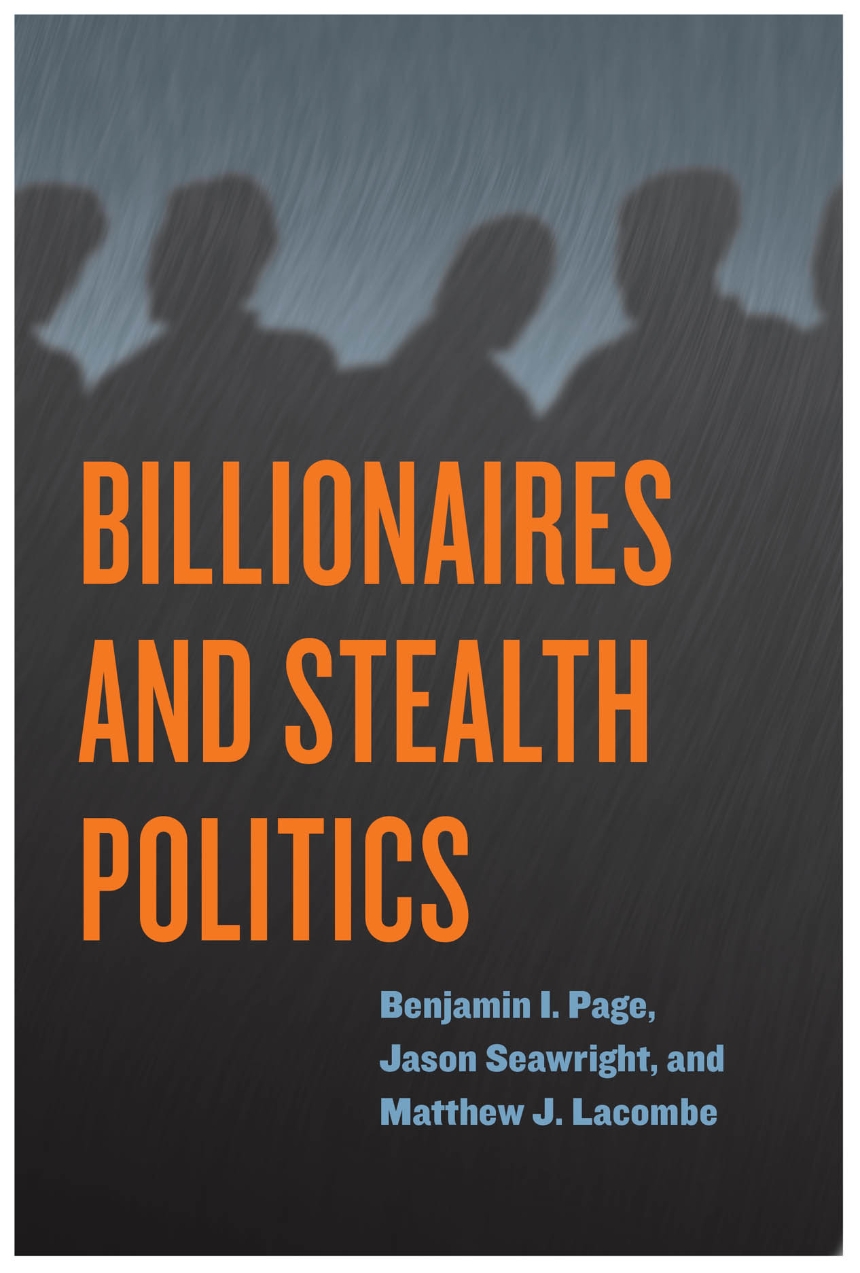 cover for Billionaires and Stealth Politics by Benjamin I. Page, Jason Seawright, and Matthew J. Lacombe