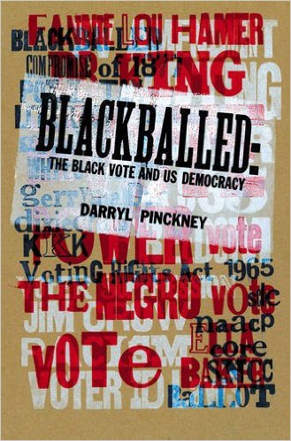 cover for Blackballed: The Black Vote and US Democracy by Darryl Pinckney
