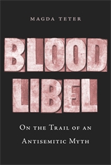 cover for Blood Libel: On the Trail of an Antisemitic Myth by Magda Teter