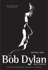 cover for The Bob Dylan Encyclopedia: Revised and Updated Edition by Michael Gray