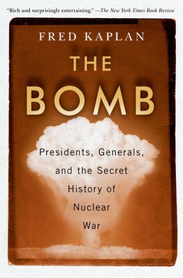 cover for The Bomb: Presidents, Generals, and the Secret History of Nuclear War by Fred Kaplan