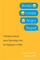 cover for Bored, Lonely, Angry, Stupid: Changing Feelings about Technology, from the Telegraph to Twitter by Luke Fernandez and Susan J. Matt