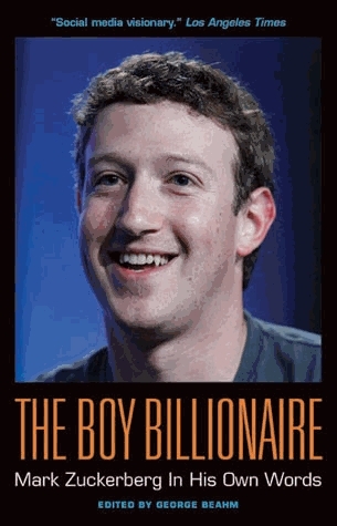 cover for The Boy Billionaire: Mark Zuckerberg In His Own Words by George Beahm