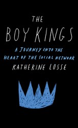 cover for The Boy Kings: A Journey into the Heart of the Social Network by Katherine Losse