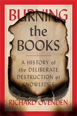 cover for Burning the Books: A History of the Deliberate Destruction of Knowledge  by Richard Ovenden