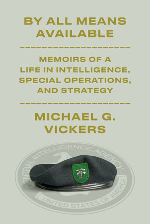 cover for By All Means Available: Memoirs of a Life in Intelligence, Special Opertions, and Strategy by Michael G. Vickers