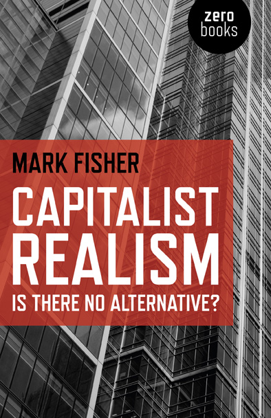 cover for Capitalist Realism: Is there No Alternative? by Mark Fisher