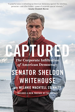 cover for Captured: The Corporate Infiltration of American Democracy by Sheldon Whitehouse and Melanie Wachtell Stinnett