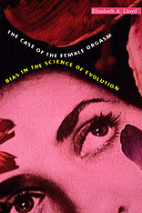 cover for The Case of the Female Orgasm: Bias in the Science of Evolution by Elisabeth A. Lloyd