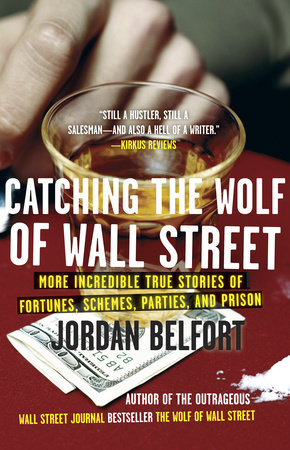 cover for Catching the Wolf of Wall Street: More Incredible True Stories of Fortunes, Schemes, Parties, and Prison by Jordan Belfort