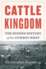 cover for Cattle Kingdom: The Hidden History of the Cowboy West by Christopher Knowlton