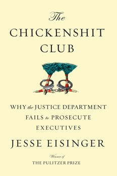 cover for The Chickenshit Club: Why the Justice Department Fails to Prosecute Executives by Jesse Eisinger