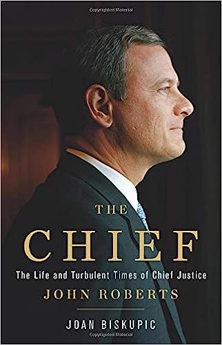 cover for The Chief: The Life and Turbulent Times of Chief Justice John Roberts by Joan Biskupic