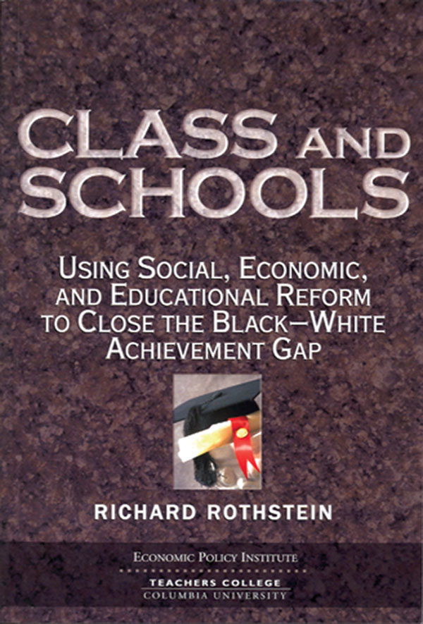 cover for Class And Schools: Using Social, Economic, And Educational Reform To Close The Black-White Achievement Gap by Richard Rothstein