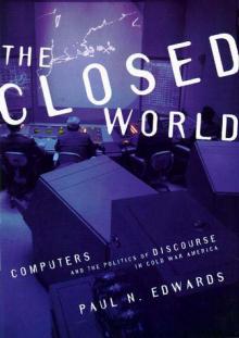 cover for The Closed World: Computers and the Politics of Discourse in Cold War America by Paul N. Edwards