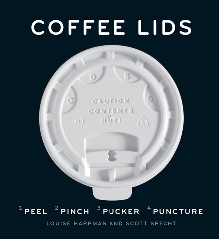 cover for Coffee Lids: Peel, Pinch, Pucker, Puncture by Louise Harpman and Scott Sprecht