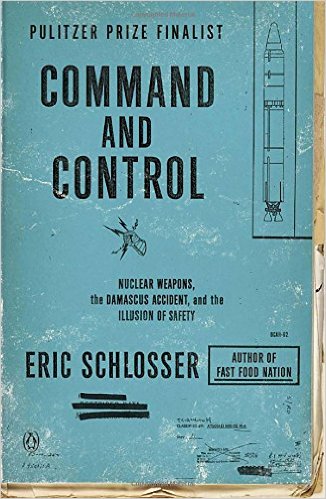 cover for Command and Control: Nuclear Weapons, the Damascus Accident, and the Illusion of Safety  by Eric Schlosser