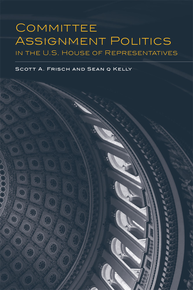cover for Committee Assignment Politics in the U.S. House of Representatives by Scott A. Frisch and Sean Q Kelly