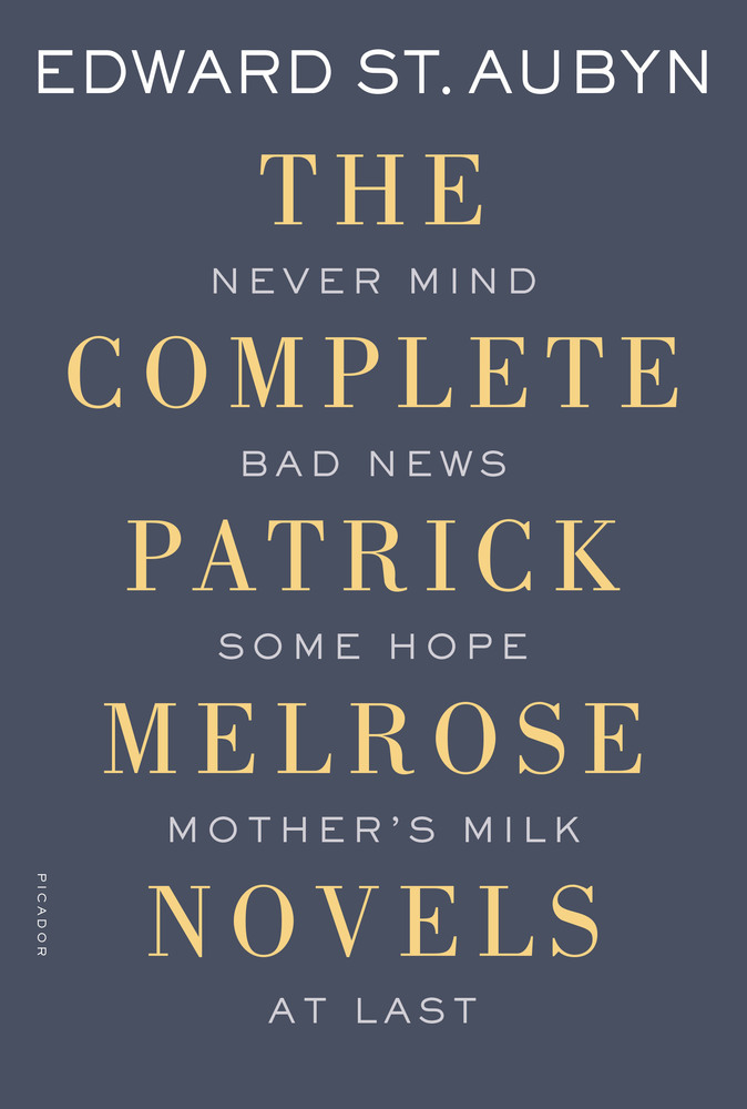 cover for The Complete Patrick Melrose Novels: Never Mind, Bad News, Some Hope, Mother's Milk, and At Last by Edward St Aubyn